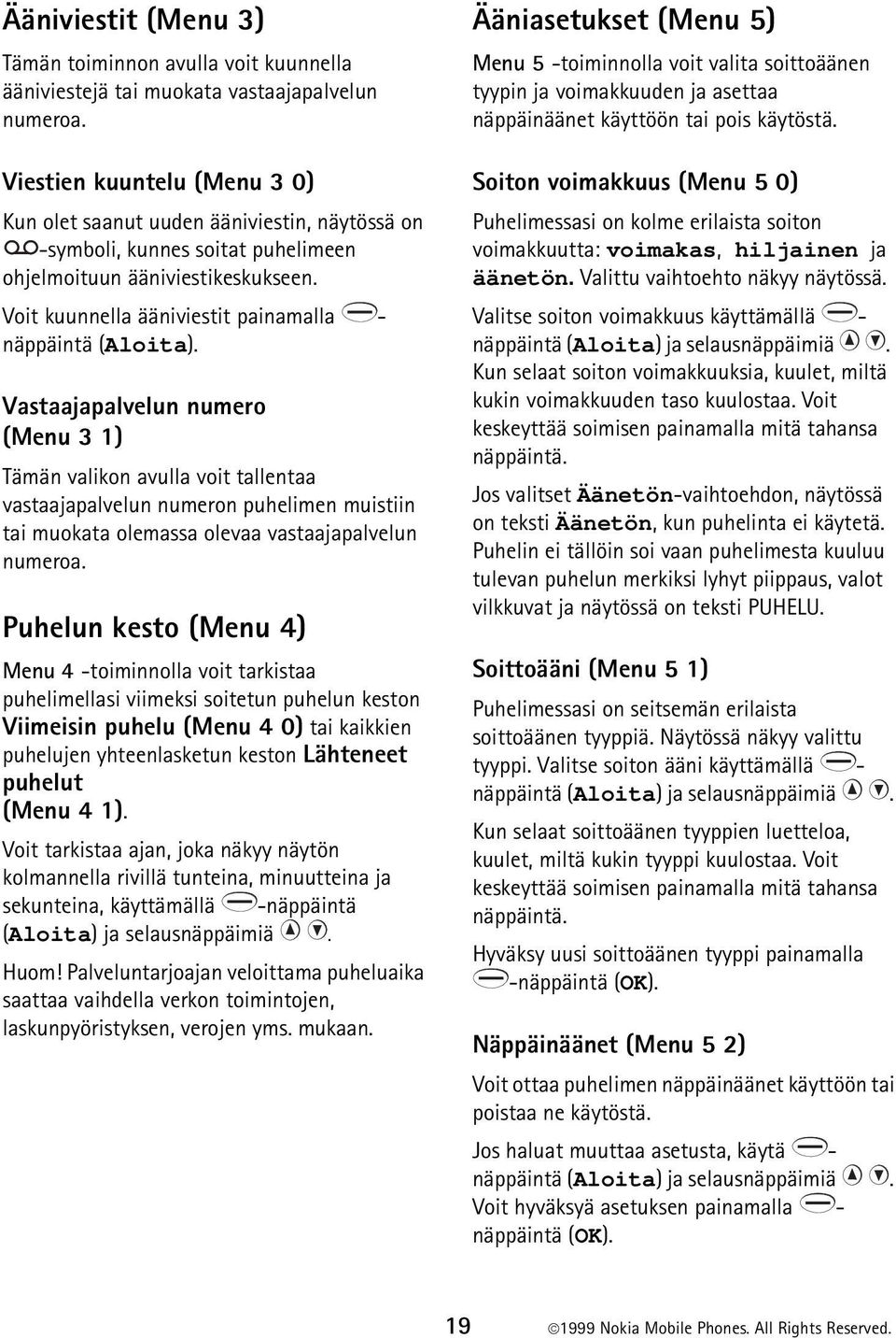 Viestien kuuntelu (Menu 3 0) Kun olet saanut uuden ääniviestin, näytössä on -symboli, kunnes soitat puhelimeen ohjelmoituun ääniviestikeskukseen.