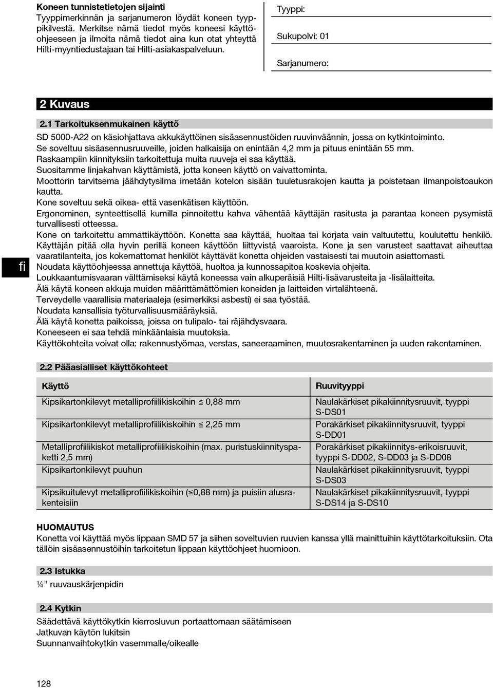 1 Tarkoituksenmukainen käyttö SD 5000-A22 on käsiohjattava akkukäyttöinen sisäasennustöiden ruuvinväännin, jossa on kytkintoiminto.