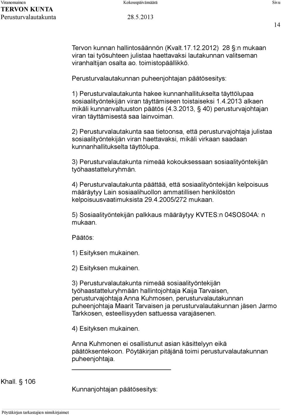 2013 alkaen mikäli kunnanvaltuuston päätös (4.3.2013, 40) perusturvajohtajan viran täyttämisestä saa lainvoiman.