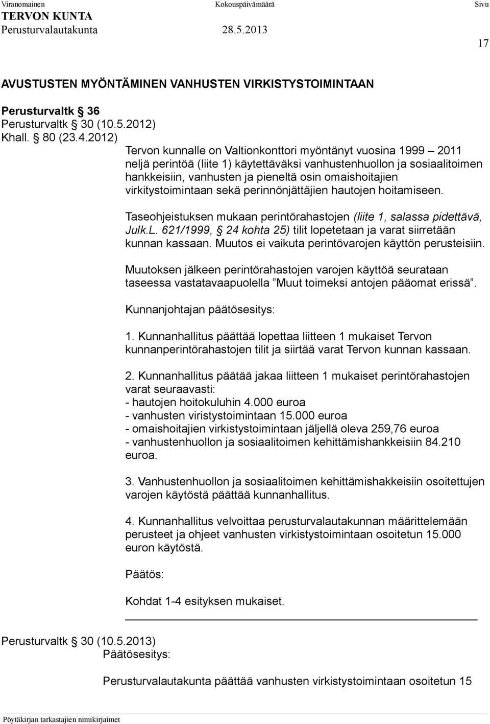 virkitystoimintaan sekä perinnönjättäjien hautojen hoitamiseen. Taseohjeistuksen mukaan perintörahastojen (liite 1, salassa pidettävä, Julk.L.