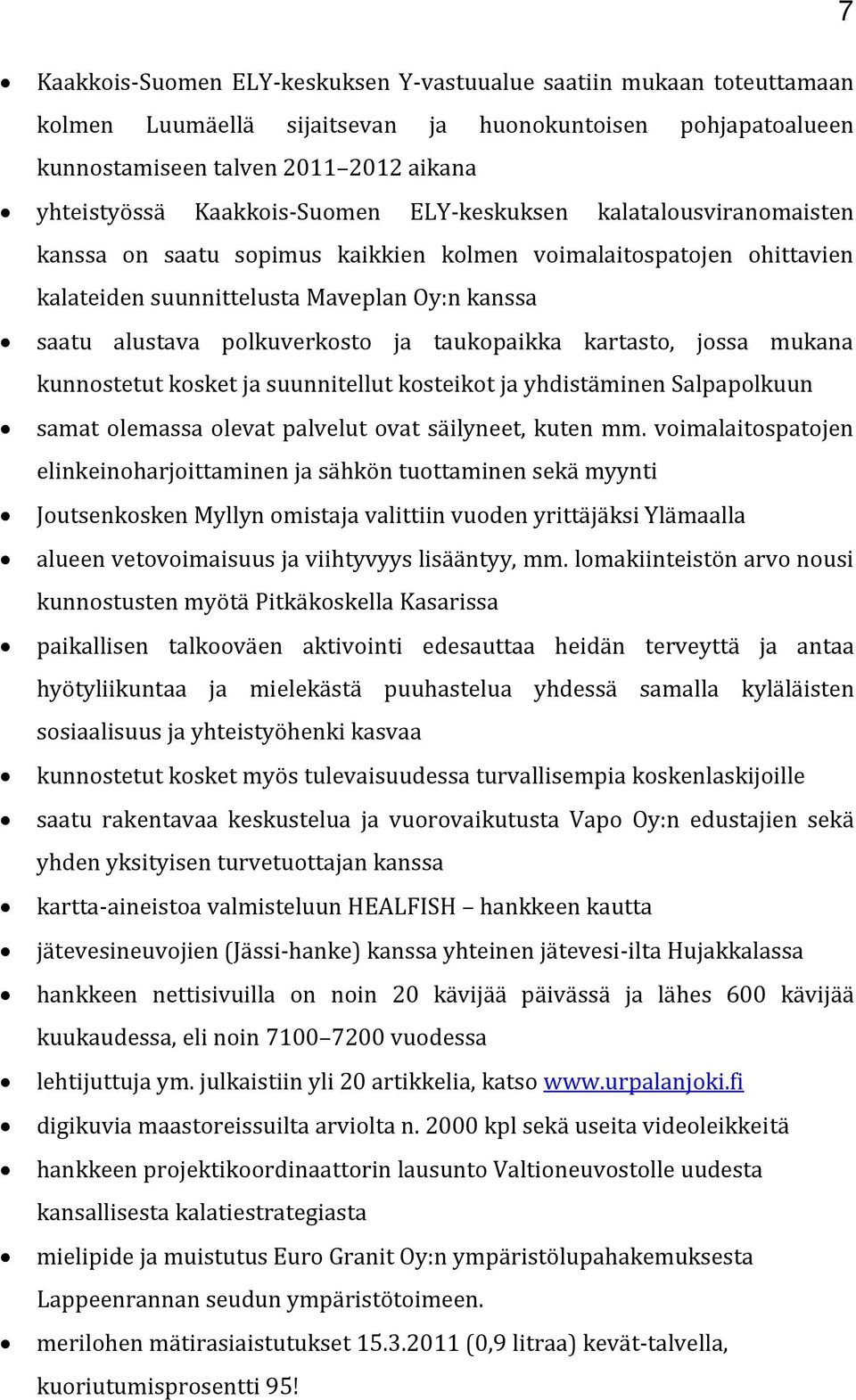 ja taukopaikka kartasto, jossa mukana kunnostetut kosket ja suunnitellut kosteikot ja yhdistäminen Salpapolkuun samat olemassa olevat palvelut ovat säilyneet, kuten mm.