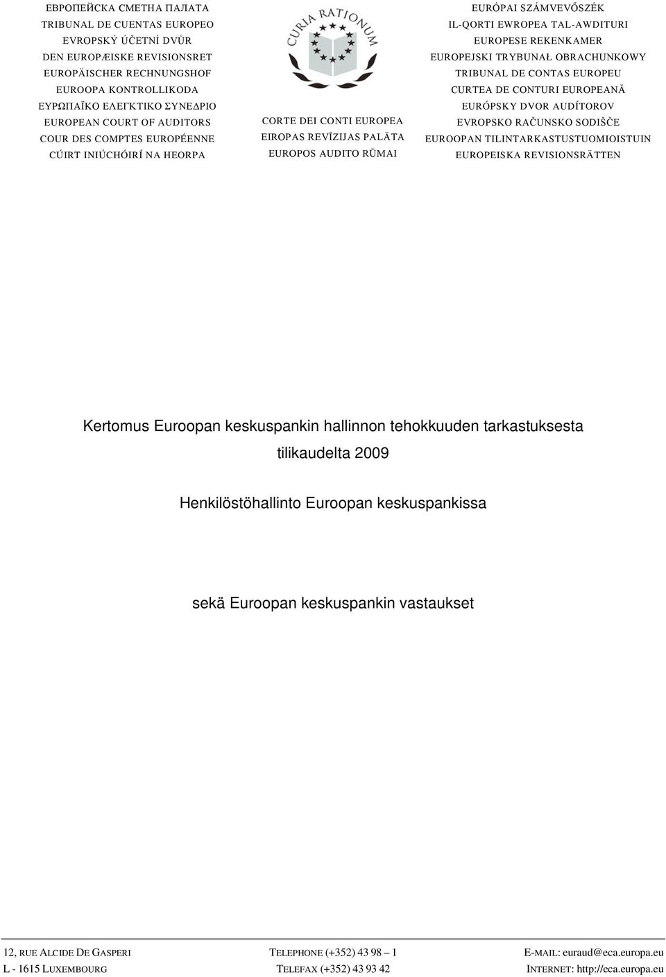 REKENKAMER EUROPEJSKI TRYBUNAŁ OBRACHUNKOWY TRIBUNAL DE CONTAS EUROPEU CURTEA DE CONTURI EUROPEANĂ EURÓPSKY DVOR AUDÍTOROV EVROPSKO RAČUNSKO SODIŠČE EUROOPAN TILINTARKASTUSTUOMIOISTUIN EUROPEISKA