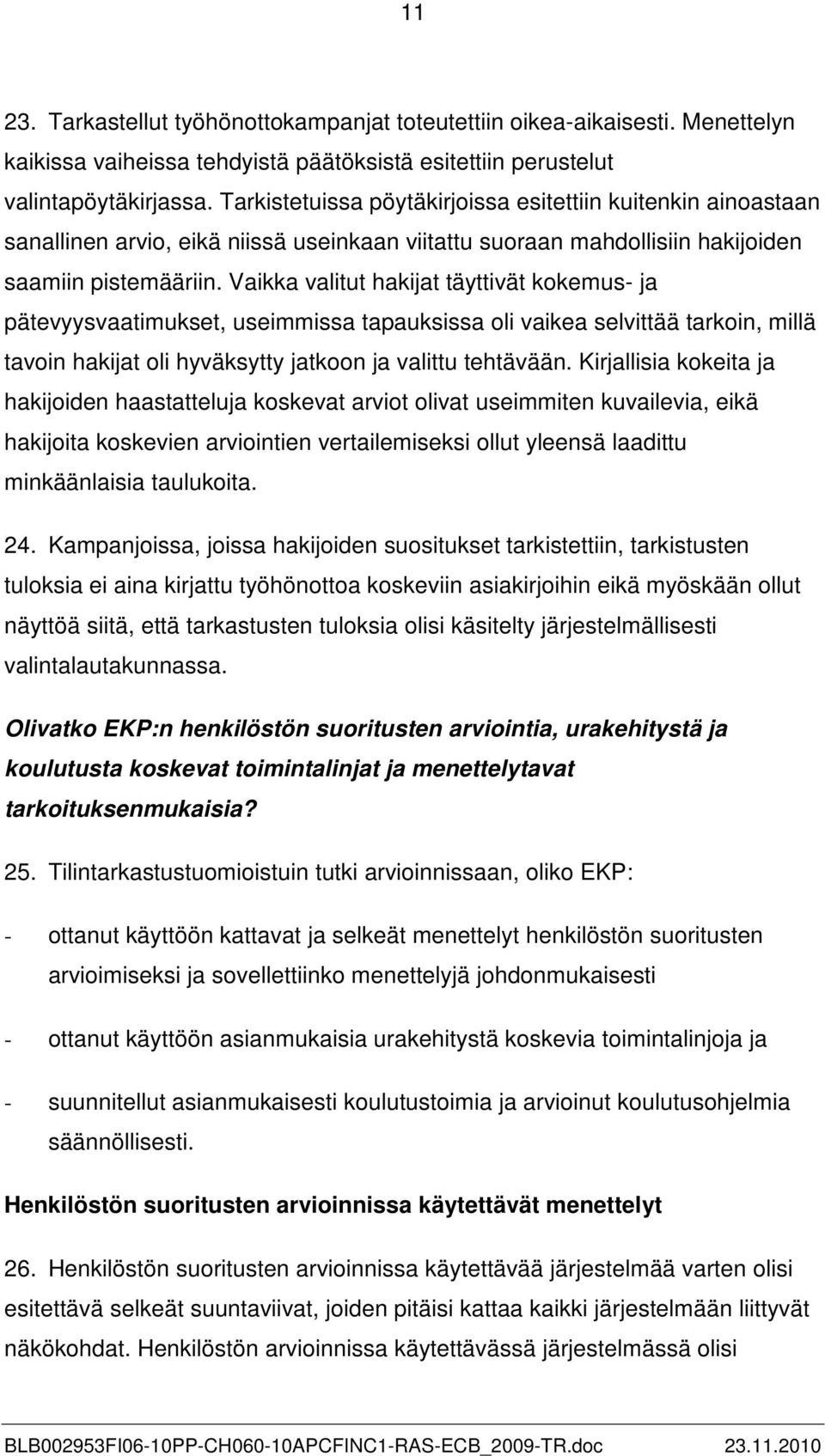 Vaikka valitut hakijat täyttivät kokemus- ja pätevyysvaatimukset, useimmissa tapauksissa oli vaikea selvittää tarkoin, millä tavoin hakijat oli hyväksytty jatkoon ja valittu tehtävään.