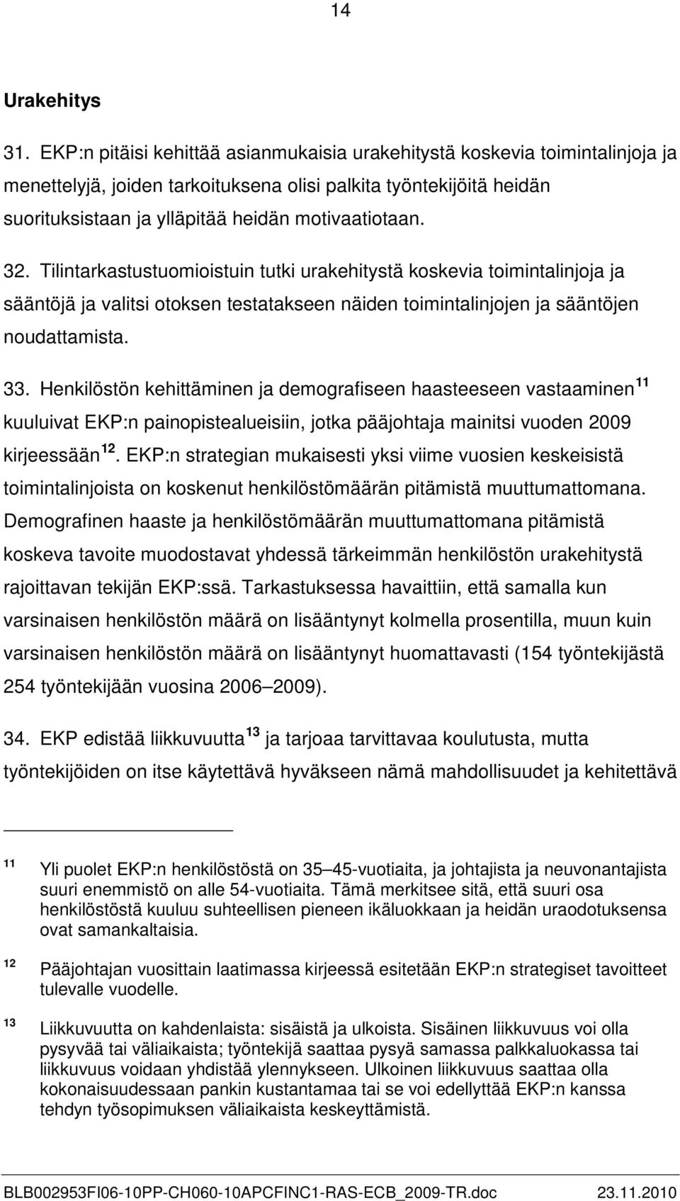 32. Tilintarkastustuomioistuin tutki urakehitystä koskevia toimintalinjoja ja sääntöjä ja valitsi otoksen testatakseen näiden toimintalinjojen ja sääntöjen noudattamista. 33.