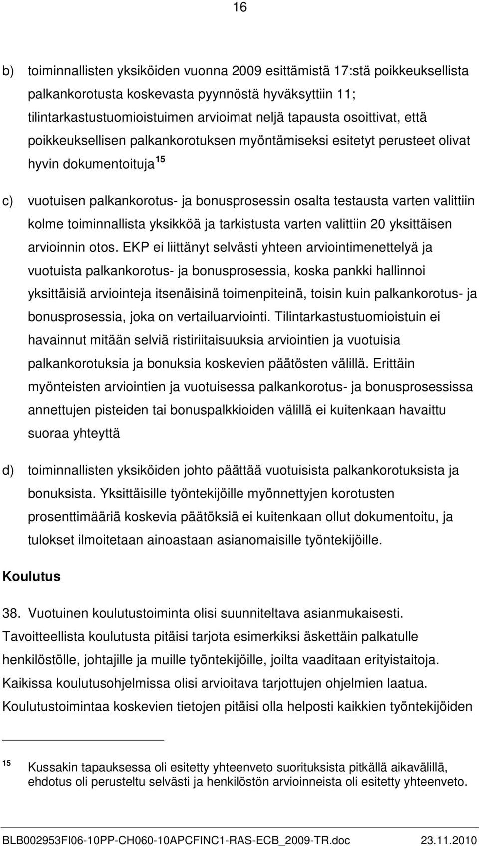 kolme toiminnallista yksikköä ja tarkistusta varten valittiin 20 yksittäisen arvioinnin otos.