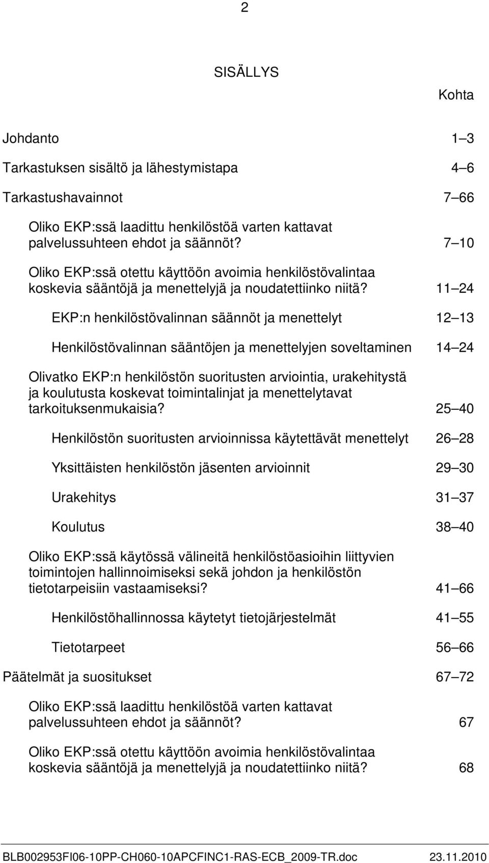 11 24 EKP:n henkilöstövalinnan säännöt ja menettelyt 12 13 Henkilöstövalinnan sääntöjen ja menettelyjen soveltaminen 14 24 Olivatko EKP:n henkilöstön suoritusten arviointia, urakehitystä ja