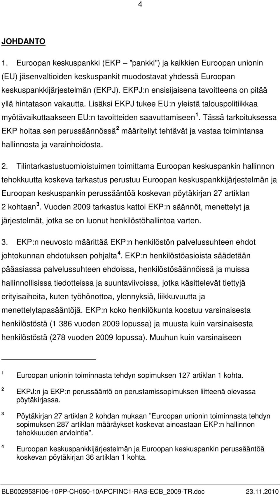 Tässä tarkoituksessa EKP hoitaa sen perussäännössä 2 