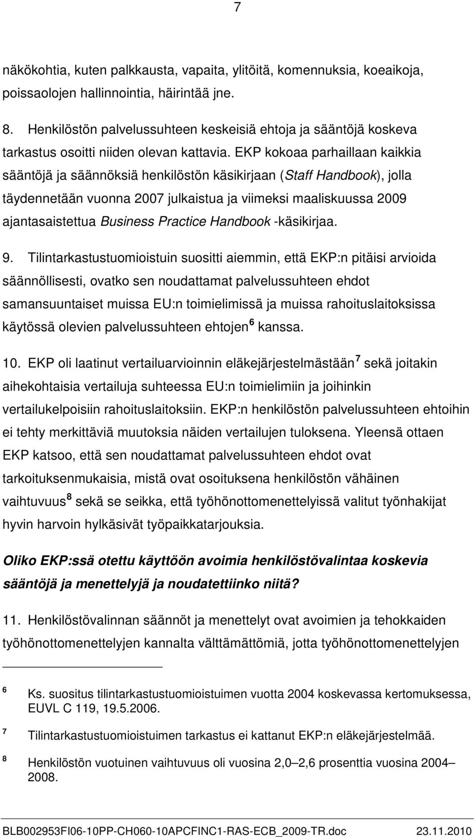 EKP kokoaa parhaillaan kaikkia sääntöjä ja säännöksiä henkilöstön käsikirjaan (Staff Handbook), jolla täydennetään vuonna 2007 julkaistua ja viimeksi maaliskuussa 2009 ajantasaistettua Business