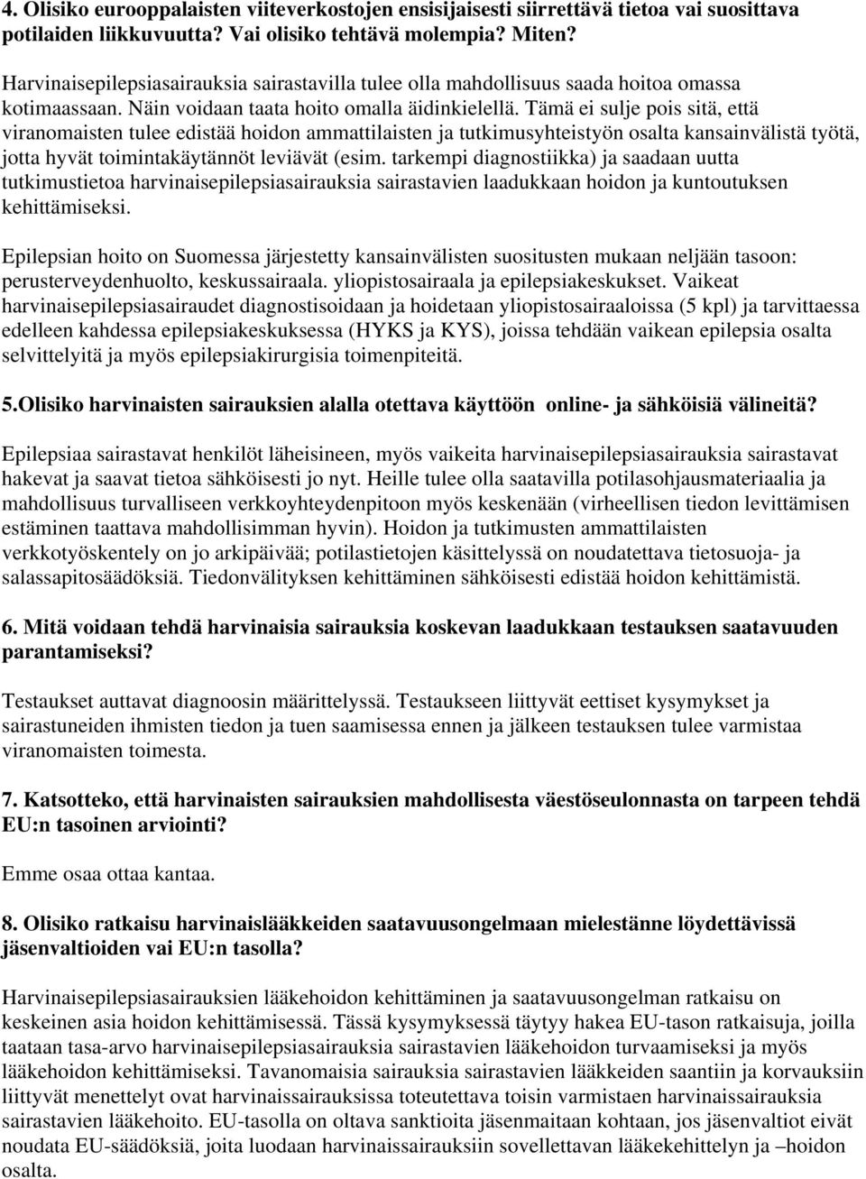 Tämä ei sulje pois sitä, että viranomaisten tulee edistää hoidon ammattilaisten ja tutkimusyhteistyön osalta kansainvälistä työtä, jotta hyvät toimintakäytännöt leviävät (esim.