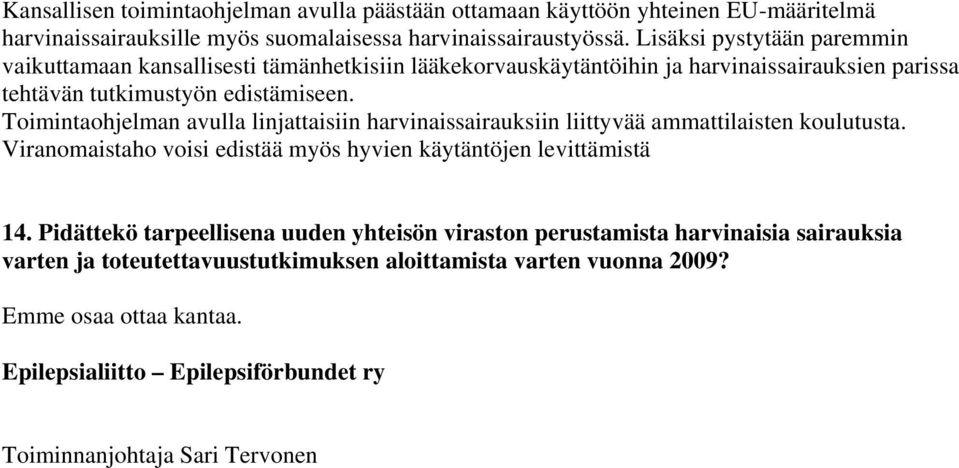 Toimintaohjelman avulla linjattaisiin harvinaissairauksiin liittyvää ammattilaisten koulutusta. Viranomaistaho voisi edistää myös hyvien käytäntöjen levittämistä 14.