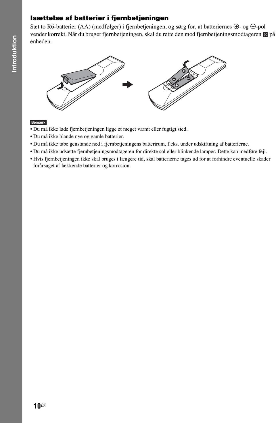 Du må ikke blande nye og gamle batterier. Du må ikke tabe genstande ned i fjernbetjeningens batterirum, f.eks. under udskiftning af batterierne.