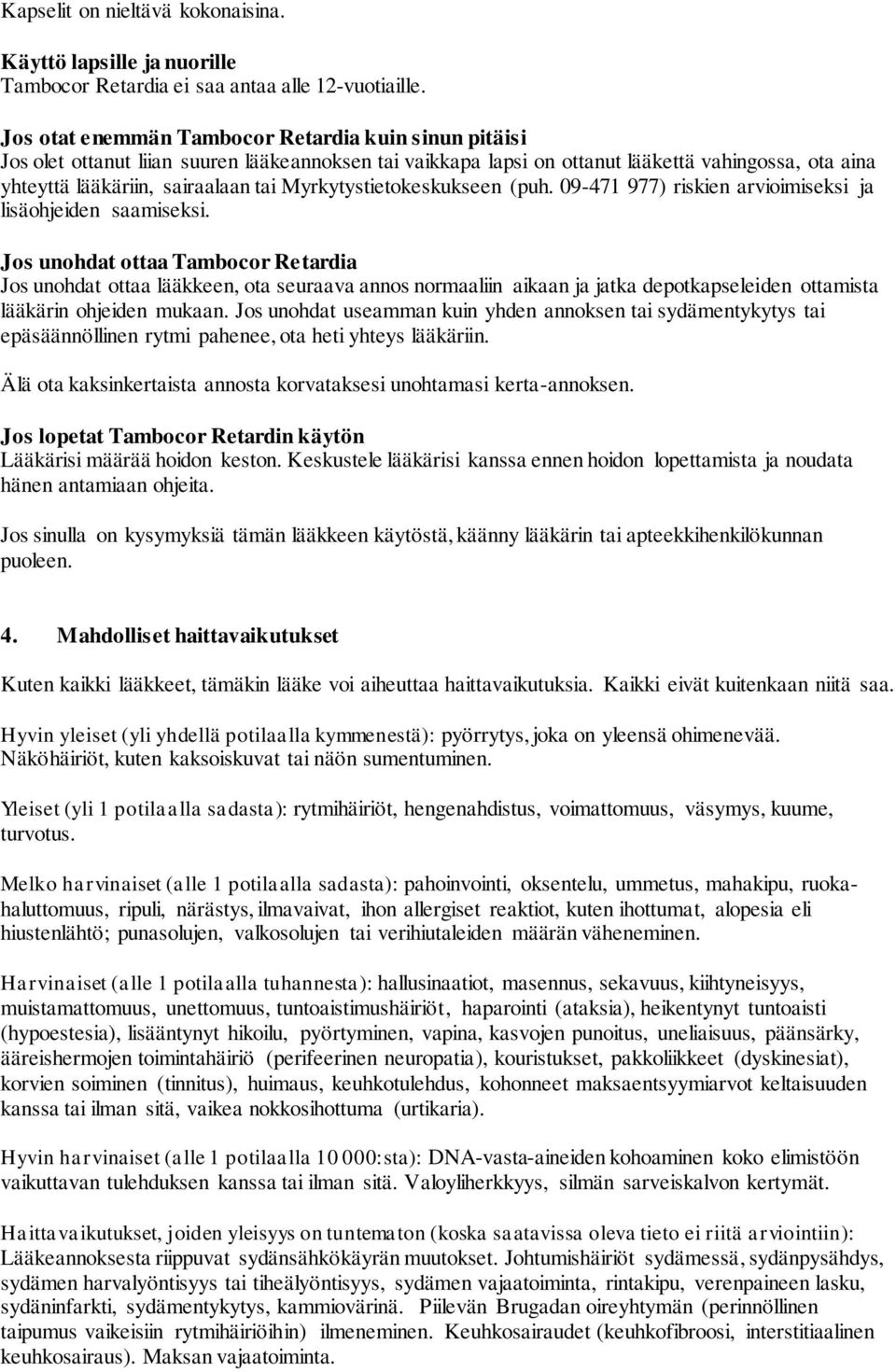 Myrkytystietokeskukseen (puh. 09-471 977) riskien arvioimiseksi ja lisäohjeiden saamiseksi.