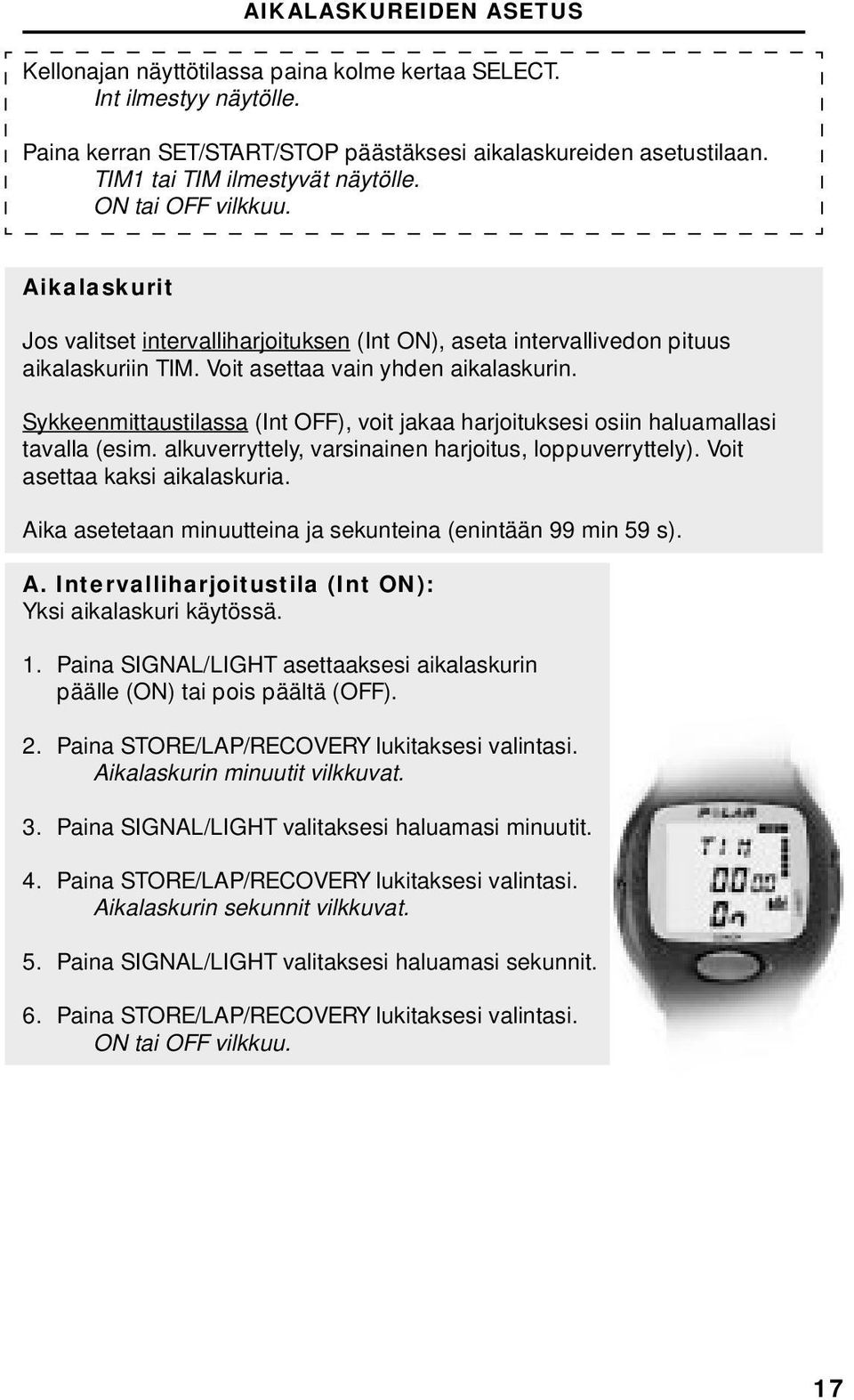 Sykkeenmittaustilassa (Int OFF), voit jakaa harjoituksesi osiin haluamallasi tavalla (esim. alkuverryttely, varsinainen harjoitus, loppuverryttely). Voit asettaa kaksi aikalaskuria.