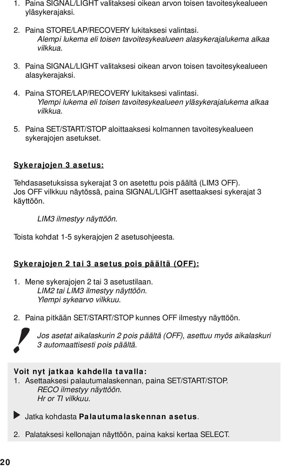 Paina STORE/LAP/RECOVERY lukitaksesi valintasi. Ylempi lukema eli toisen tavoitesykealueen yläsykerajalukema alkaa vilkkua. 5.