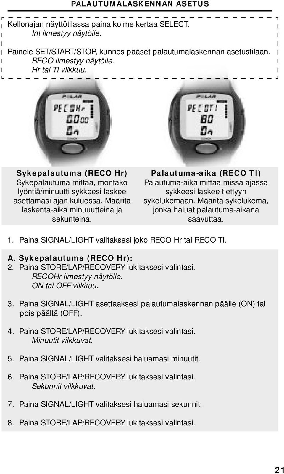 Palautuma-aika (RECO TI) Palautuma-aika mittaa missä ajassa sykkeesi laskee tiettyyn sykelukemaan. Määritä sykelukema, jonka haluat palautuma-aikana saavuttaa. 1.