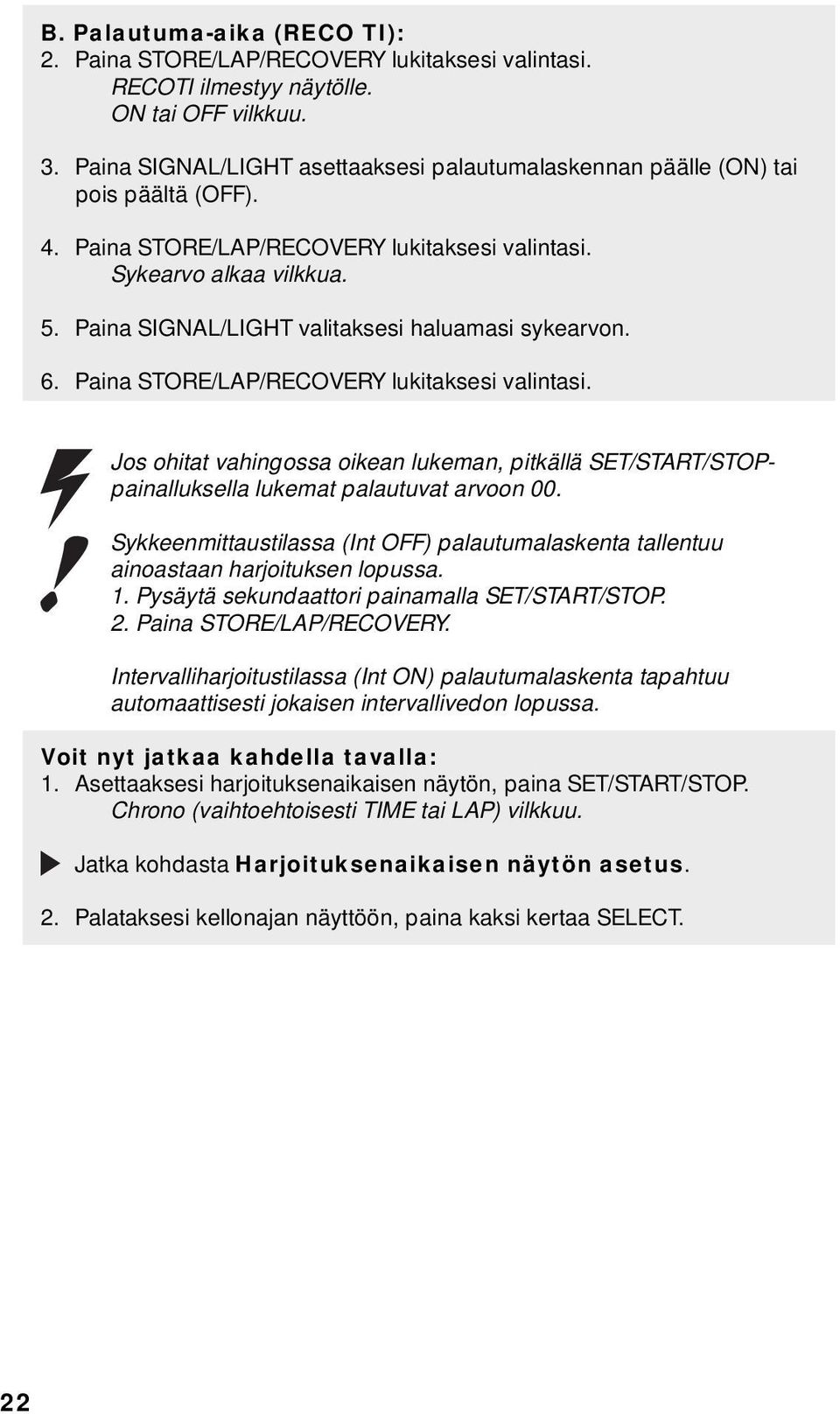 Paina SIGNAL/LIGHT valitaksesi haluamasi sykearvon. 6. Paina STORE/LAP/RECOVERY lukitaksesi valintasi.