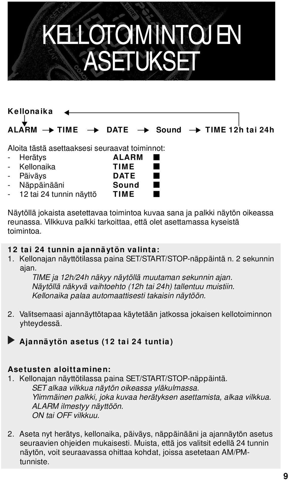 12 tai 24 tunnin ajannäytön valinta: 1. Kellonajan näyttötilassa paina SET/START/STOP-näppäintä n. 2 sekunnin ajan. TIME ja 12h/24h näkyy näytöllä muutaman sekunnin ajan.