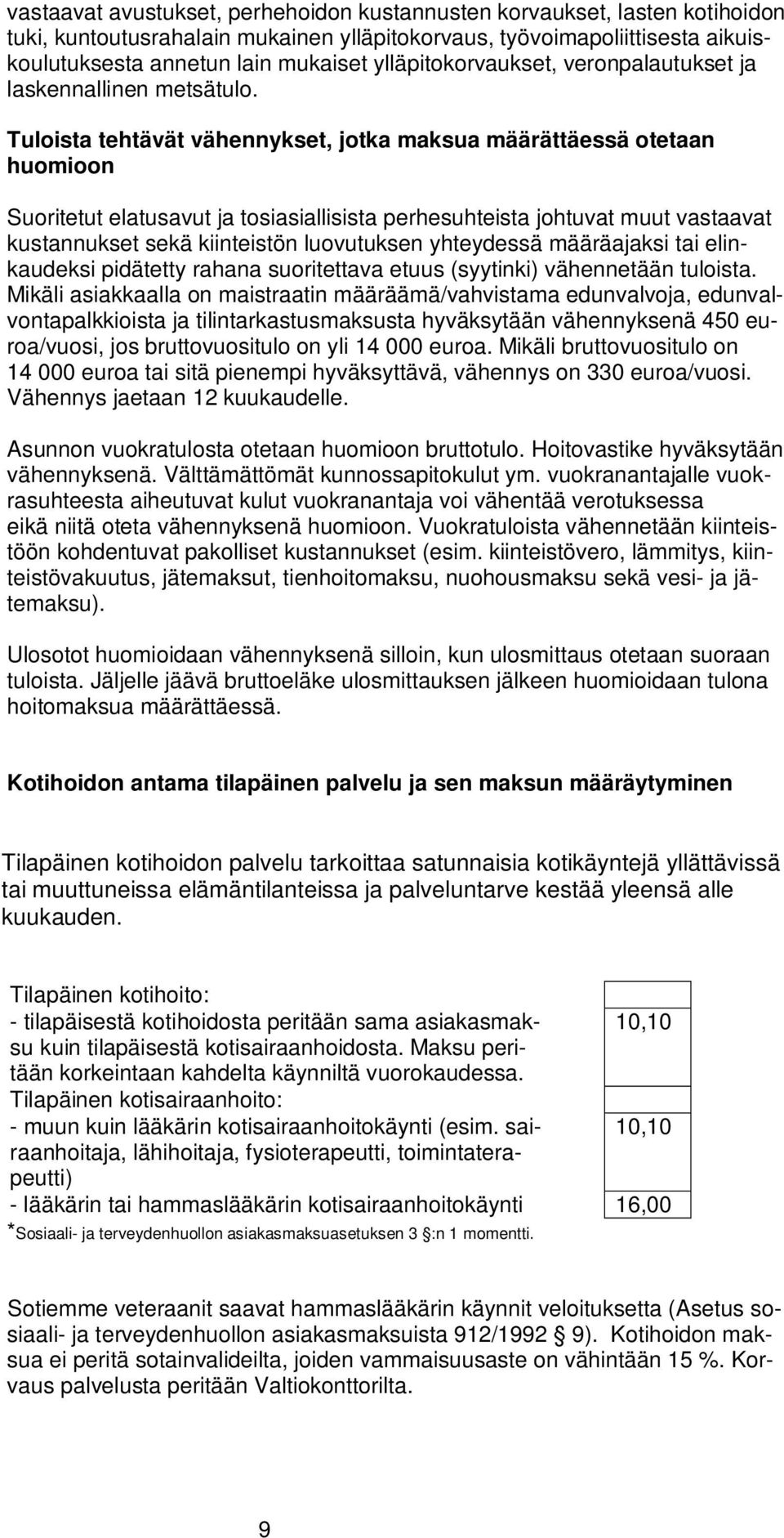 Tuloista tehtävät vähennykset, jotka maksua määrättäessä otetaan huomioon Suoritetut elatusavut ja tosiasiallisista perhesuhteista johtuvat muut vastaavat kustannukset sekä kiinteistön luovutuksen