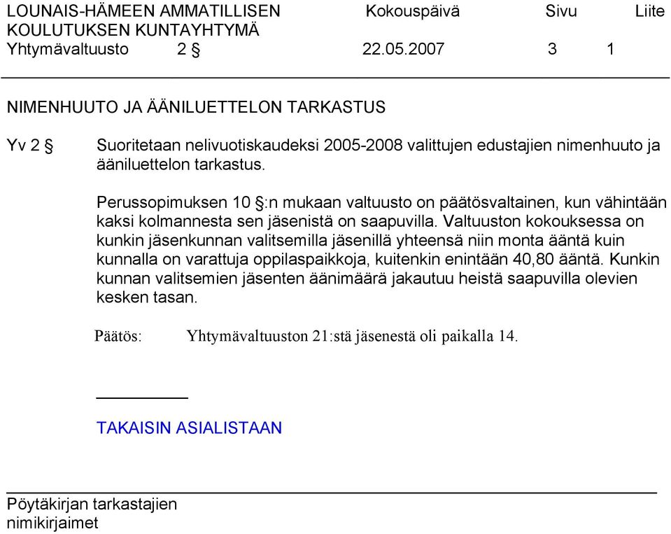 Perussopimuksen 10 :n mukaan valtuusto on päätösvaltainen, kun vähintään kaksi kolmannesta sen jäsenistä on saapuvilla.