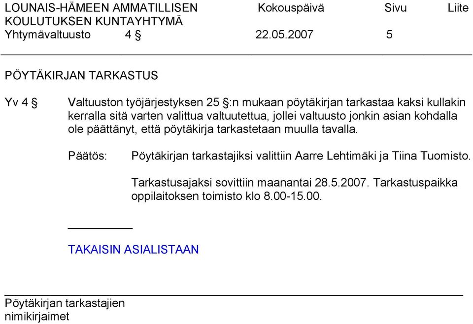 kerralla sitä varten valittua valtuutettua, jollei valtuusto jonkin asian kohdalla ole päättänyt, että pöytäkirja