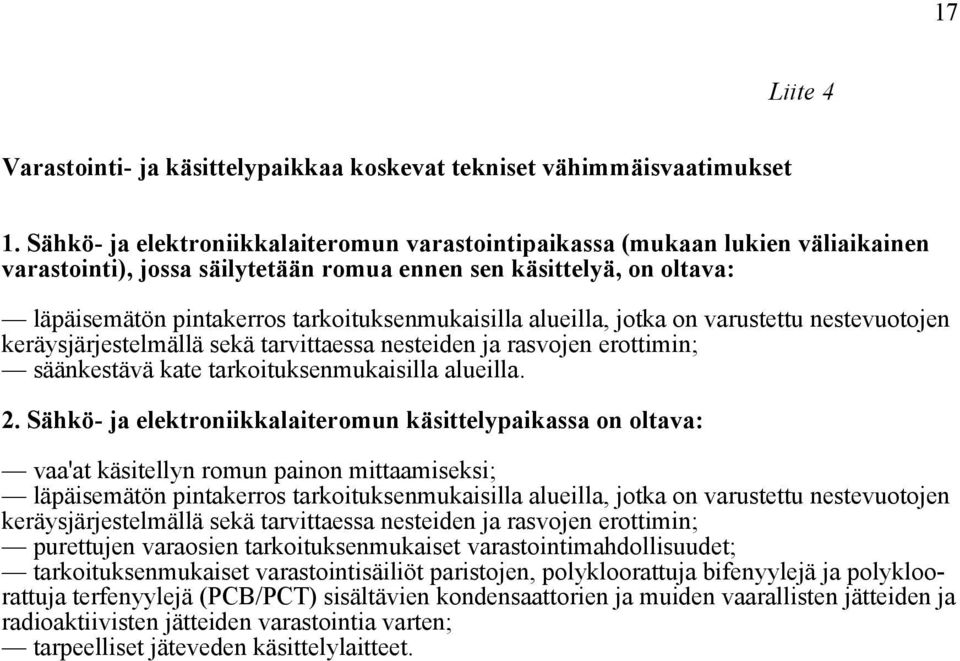 tarkoituksenmukaisilla alueilla, jotka on varustettu nestevuotojen keräysjärjestelmällä sekä tarvittaessa nesteiden ja rasvojen erottimin; säänkestävä kate tarkoituksenmukaisilla alueilla. 2.