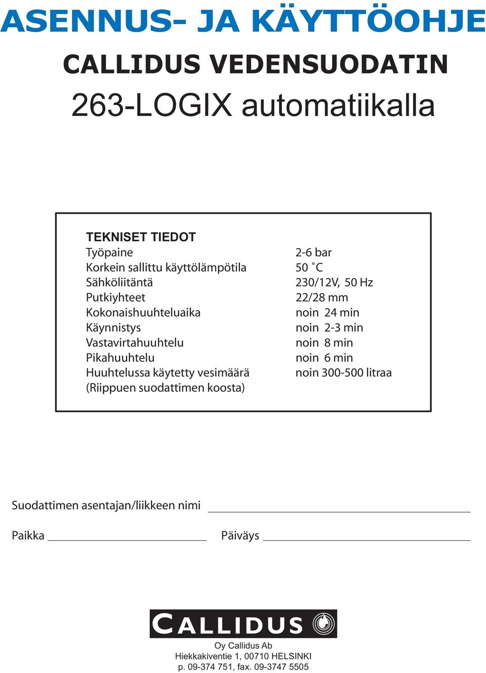 (Riippuen suodattimen koosta) 2-6 bar 50 C 230/12V, 50 Hz 22/28 mm noin 24 min noin 2-3 min noin 8 min noin 6 min noin 300-500