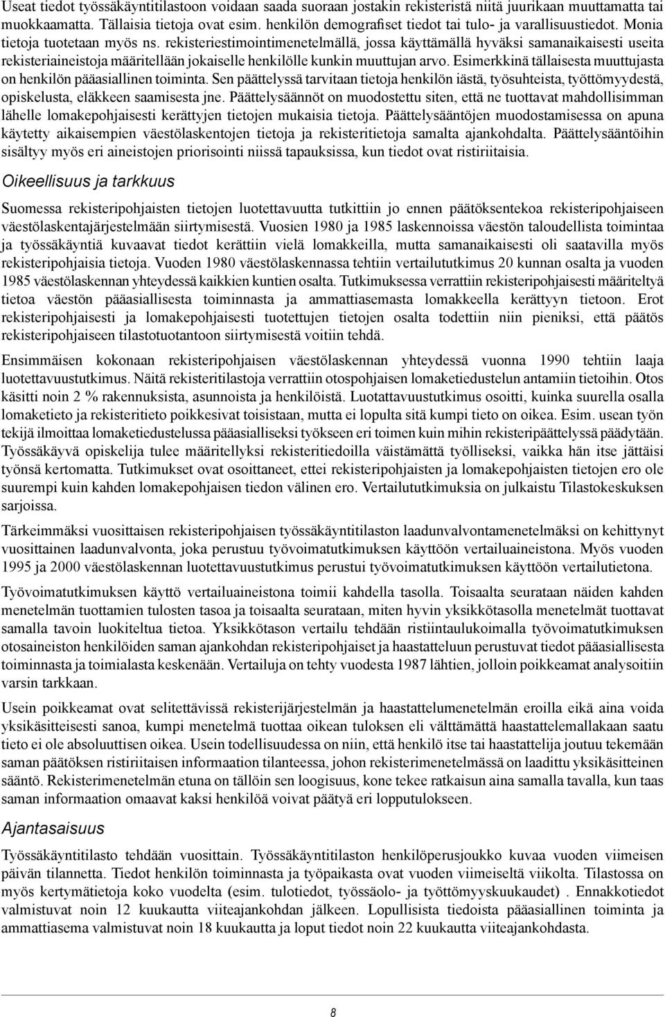 rekisteriestimointimenetelmällä, jossa käyttämällä hyväksi samanaikaisesti useita rekisteriaineistoja määritellään jokaiselle henkilölle kunkin muuttujan arvo.