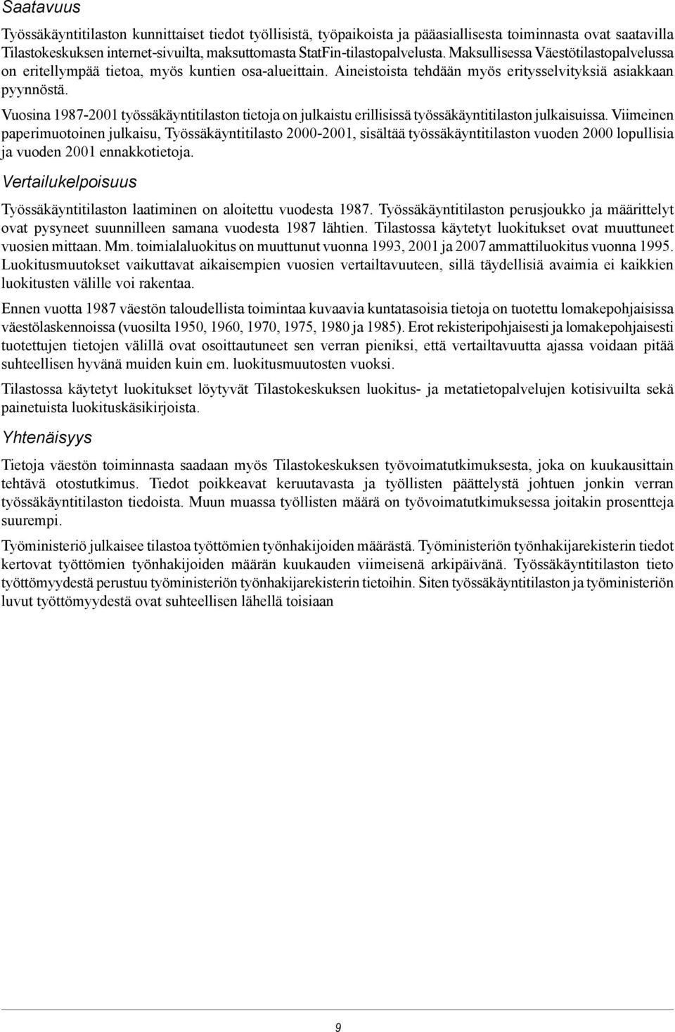 Vuosina 1987-2001 työssäkäyntitilaston tietoja on julkaistu erillisissä työssäkäyntitilaston julkaisuissa.