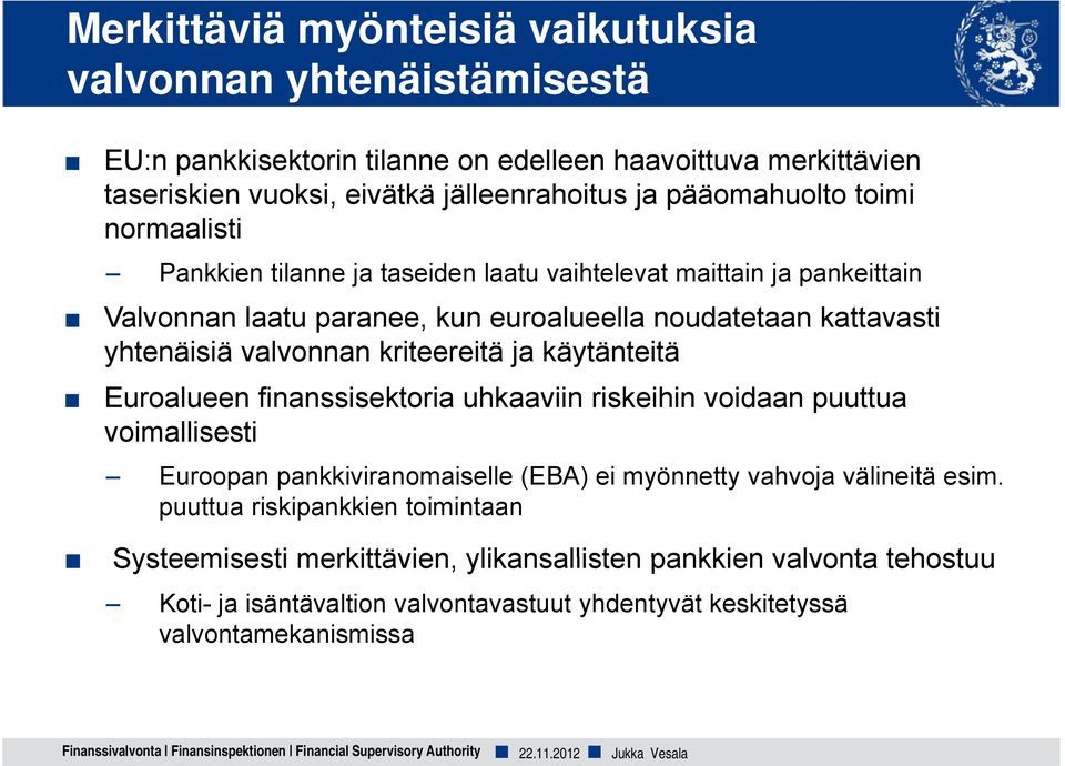 valvonnan kriteereitä ja käytänteitä Euroalueen finanssisektoria uhkaaviin riskeihin voidaan puuttua voimallisesti Euroopan pankkiviranomaiselle (EBA) ei myönnetty vahvoja välineitä