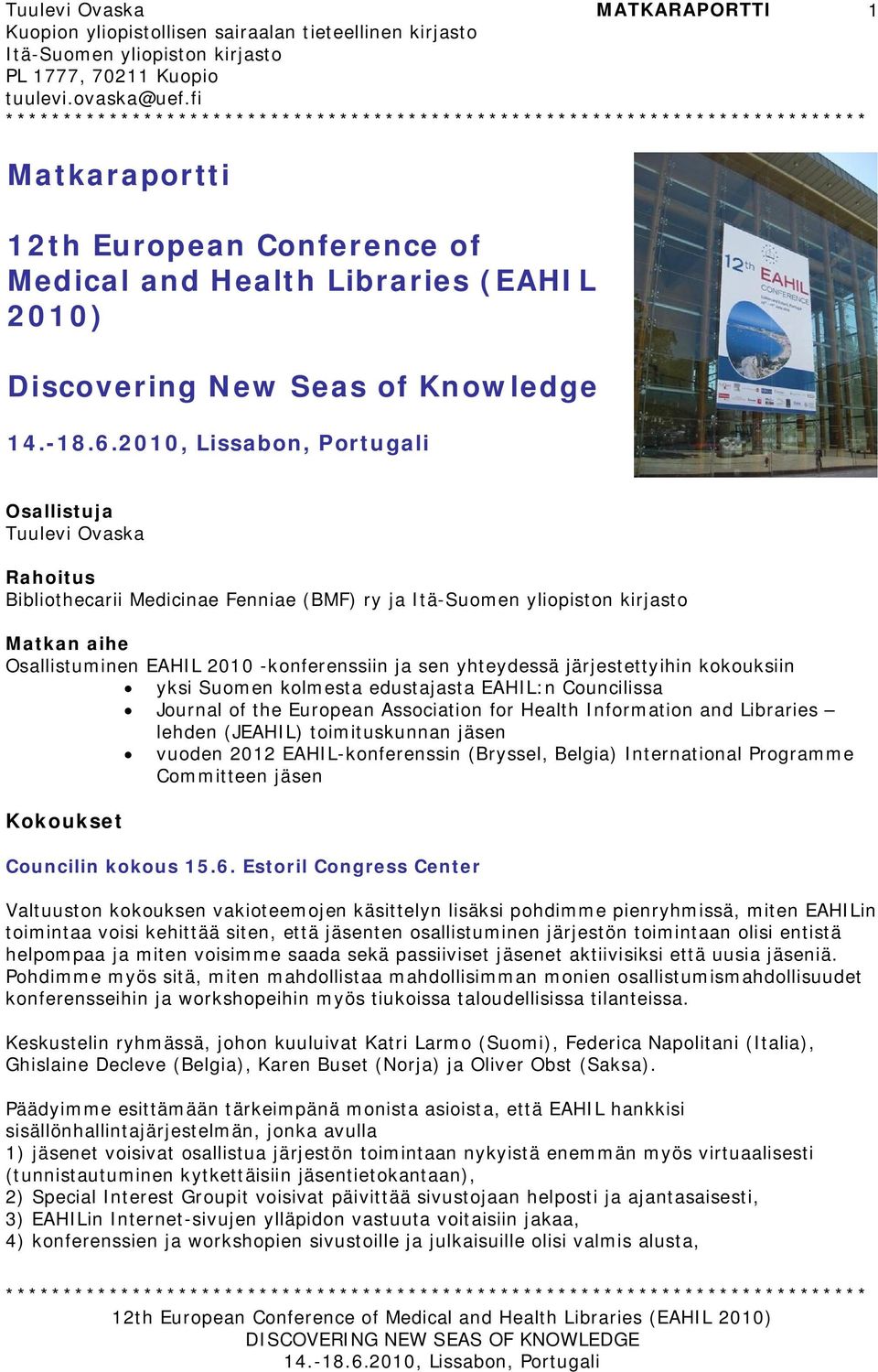 Association for Health Information and Libraries lehden (JEAHIL) toimituskunnan jäsen vuoden 2012 EAHIL-konferenssin (Bryssel, Belgia) International Programme Committeen jäsen Kokoukset Councilin