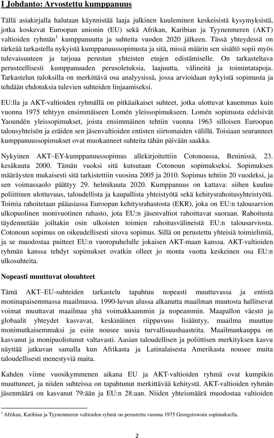 Tässä yhteydessä on tärkeää tarkastella nykyistä kumppanuussopimusta ja sitä, missä määrin sen sisältö sopii myös tulevaisuuteen ja tarjoaa perustan yhteisten etujen edistämiselle.