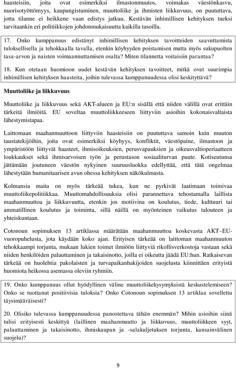 Onko kumppanuus edistänyt inhimillisen kehityksen tavoitteiden saavuttamista tuloksellisella ja tehokkaalla tavalla, etenkin köyhyyden poistamisen mutta myös sukupuolten tasa-arvon ja naisten