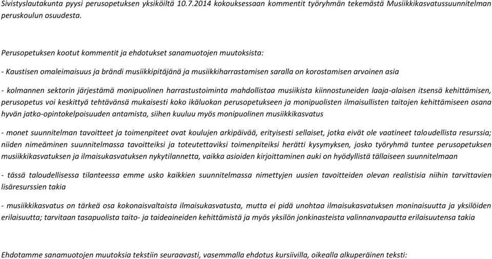 sektorin järjestämä monipuolinen harrastustoiminta mahdollistaa musiikista kiinnostuneiden laajaalaisen itsensä kehittämisen, perusopetus voi keskittyä tehtävänsä mukaisesti koko ikäluokan