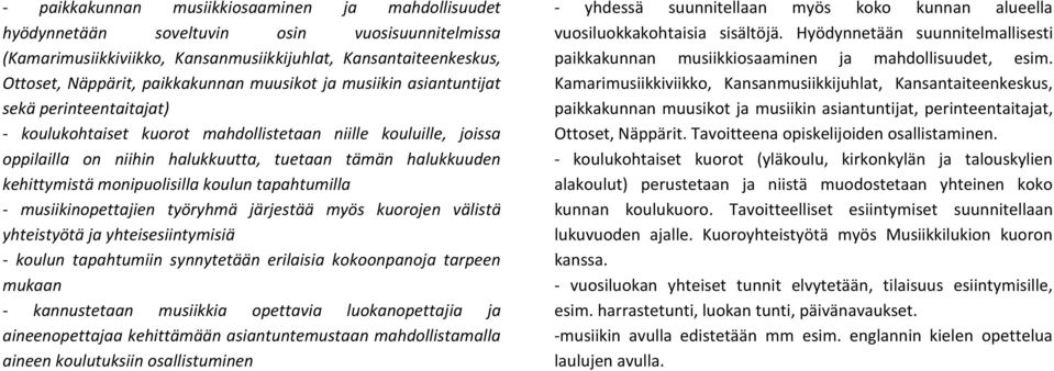 yhteistyötä ja yhteisesiintymisiä koulun tapahtumiin synnytetään erilaisia kokoonpanoja tarpeen mukaan kannustetaan musiikkia opettavia luokanopettajia ja aineenopettajaa kehittämään