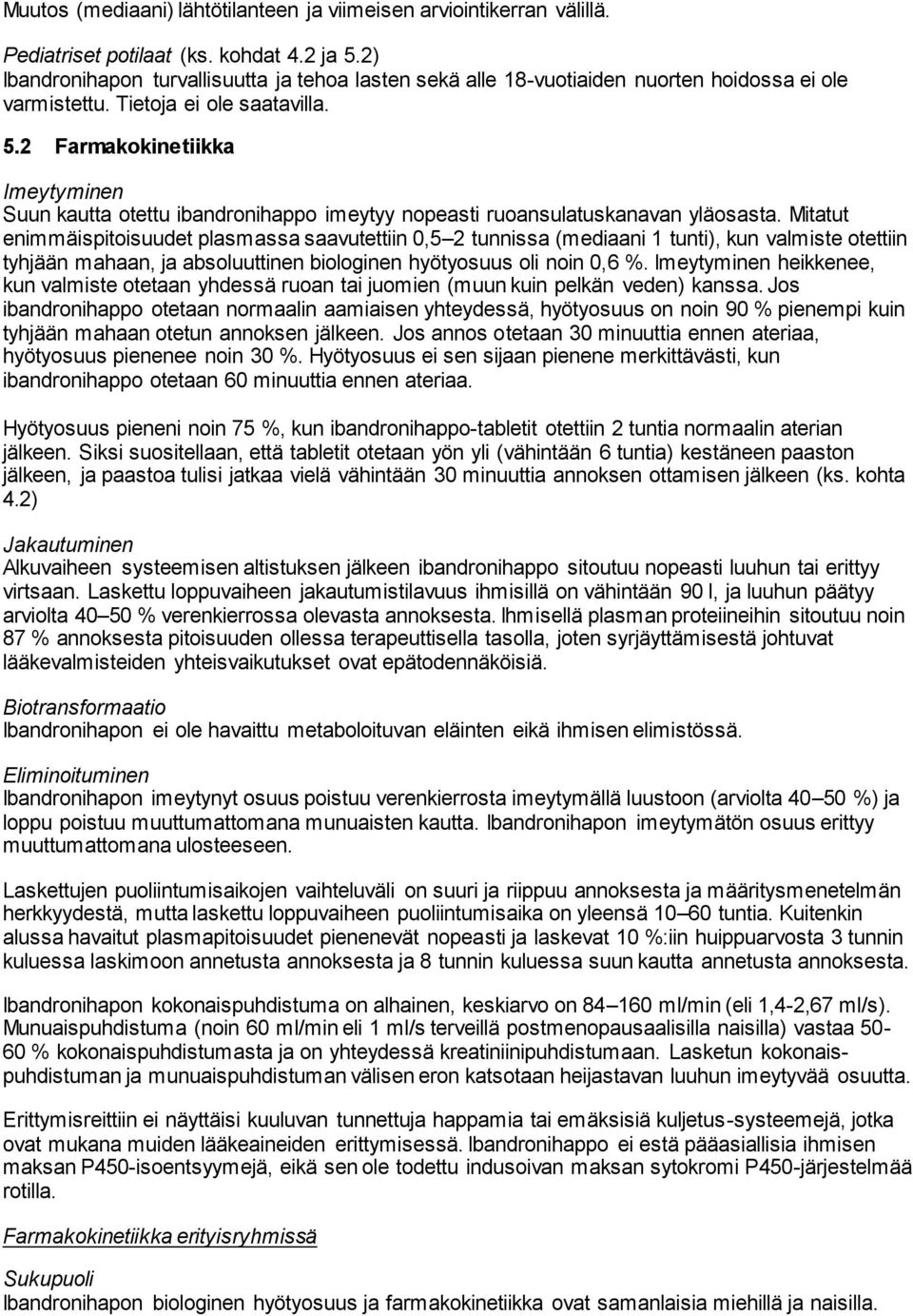 2 Farmakokinetiikka Imeytyminen Suun kautta otettu ibandronihappo imeytyy nopeasti ruoansulatuskanavan yläosasta.