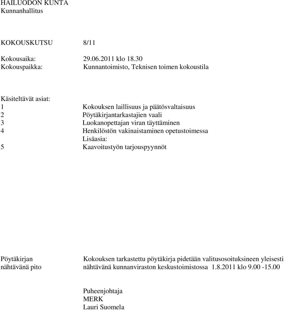 Pöytäkirjantarkastajien vaali 3 Luokanopettajan viran täyttäminen 4 Henkilöstön vakinaistaminen opetustoimessa Lisäasia: 5