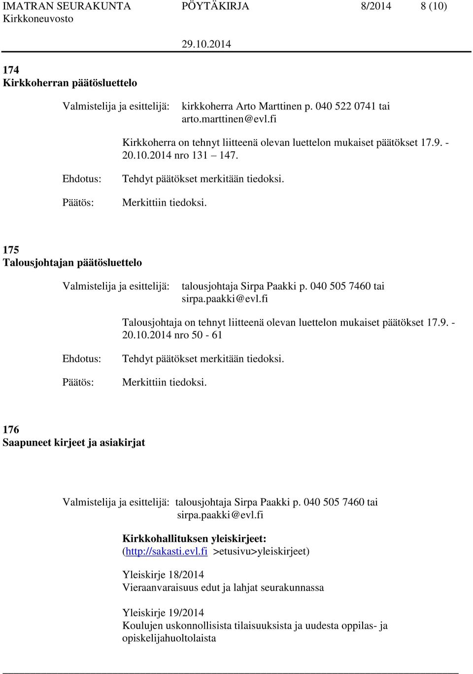 175 Talousjohtajan päätösluettelo Valmistelija ja esittelijä: talousjohtaja Sirpa Paakki p. 040 505 7460 tai sirpa.paakki@evl.