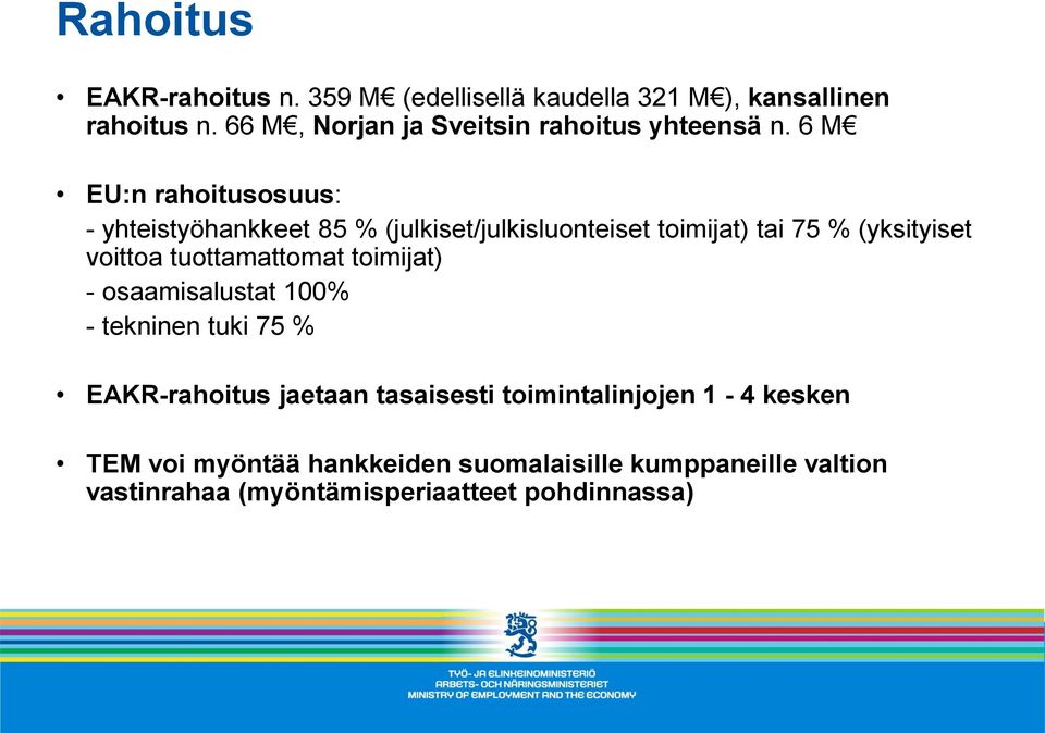 6 M EU:n rahoitusosuus: - yhteistyöhankkeet 85 % (julkiset/julkisluonteiset toimijat) tai 75 % (yksityiset voittoa