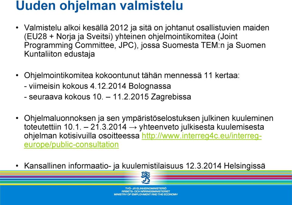 2014 Bolognassa - seuraava kokous 10. 11.2.2015 Zagrebissa Ohjelmaluonnoksen ja sen ympäristöselostuksen julkinen kuuleminen toteutettiin 10.1. 21.3.