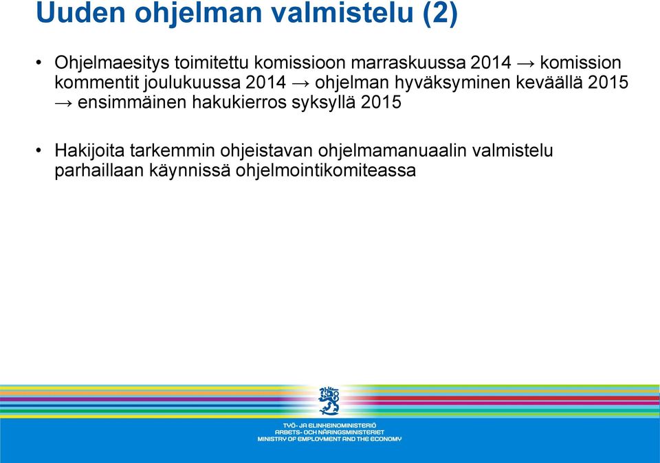 hyväksyminen keväällä 2015 ensimmäinen hakukierros syksyllä 2015 Hakijoita