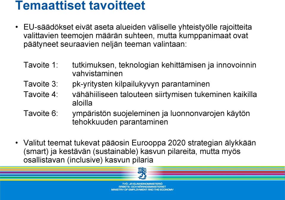 kilpailukyvyn parantaminen vähähiiliseen talouteen siirtymisen tukeminen kaikilla aloilla ympäristön suojeleminen ja luonnonvarojen käytön tehokkuuden parantaminen