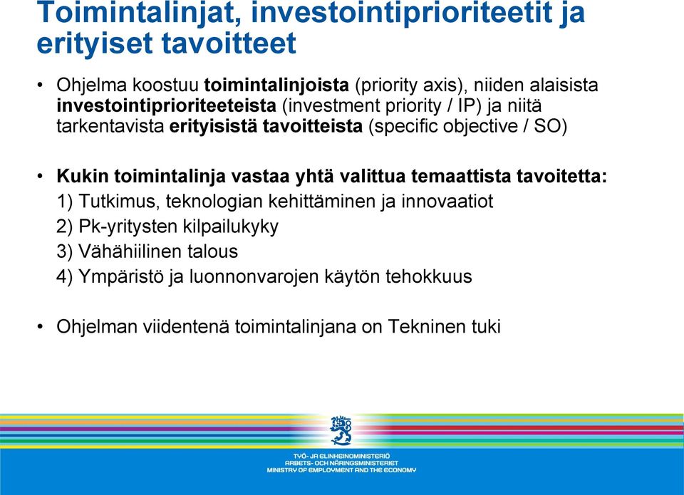 Kukin toimintalinja vastaa yhtä valittua temaattista tavoitetta: 1) Tutkimus, teknologian kehittäminen ja innovaatiot 2)