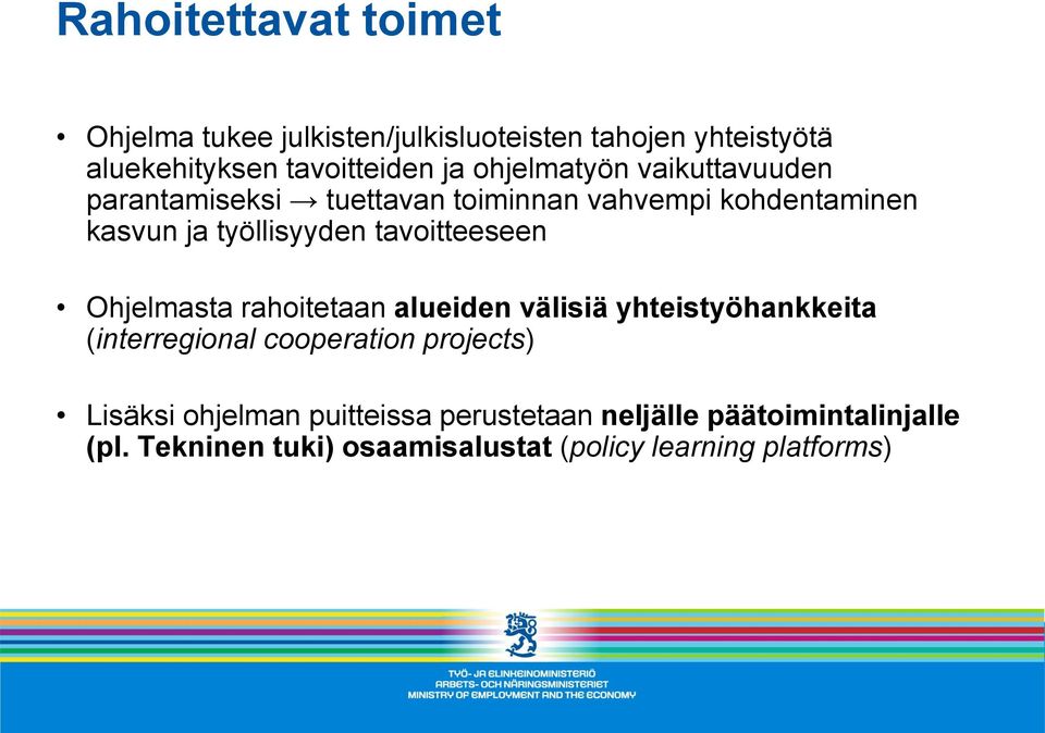 tavoitteeseen Ohjelmasta rahoitetaan alueiden välisiä yhteistyöhankkeita (interregional cooperation projects)