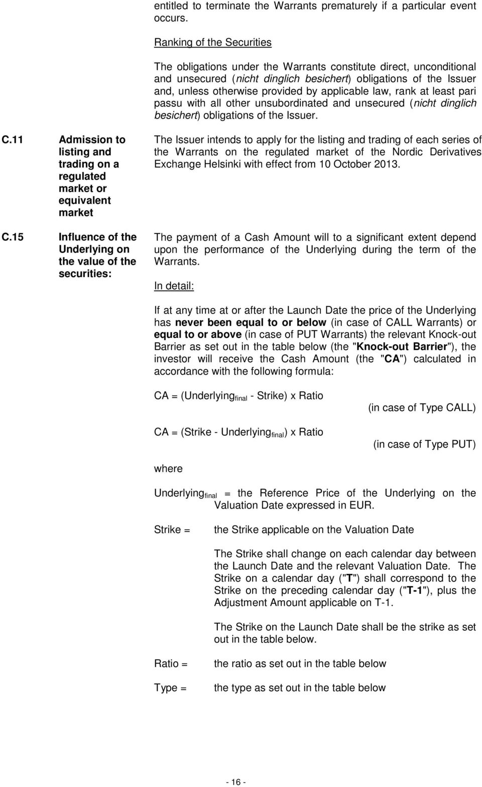 applicable law, rank at least pari passu with all other unsubordinated and unsecured (nicht dinglich besichert) obligations of the Issuer. C.