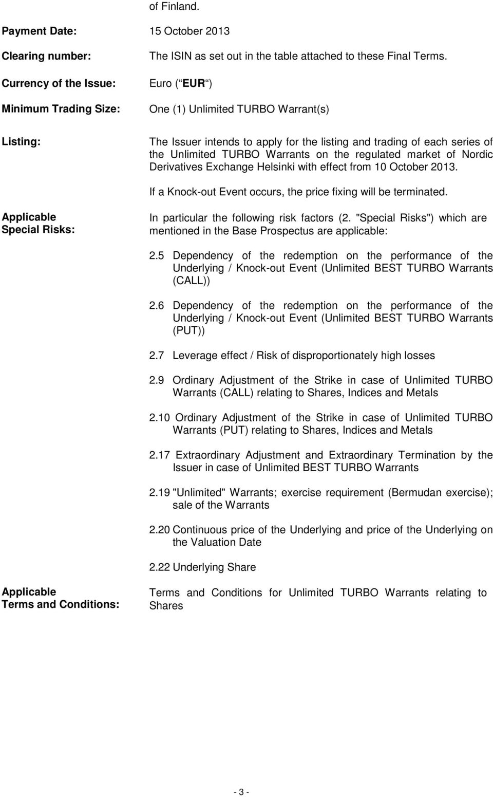 Derivatives Exchange Helsinki with effect from 10 October 2013. If a Knock-out Event occurs, the price fixing will be terminated. Applicable Special Risks: In particular the following risk factors (2.