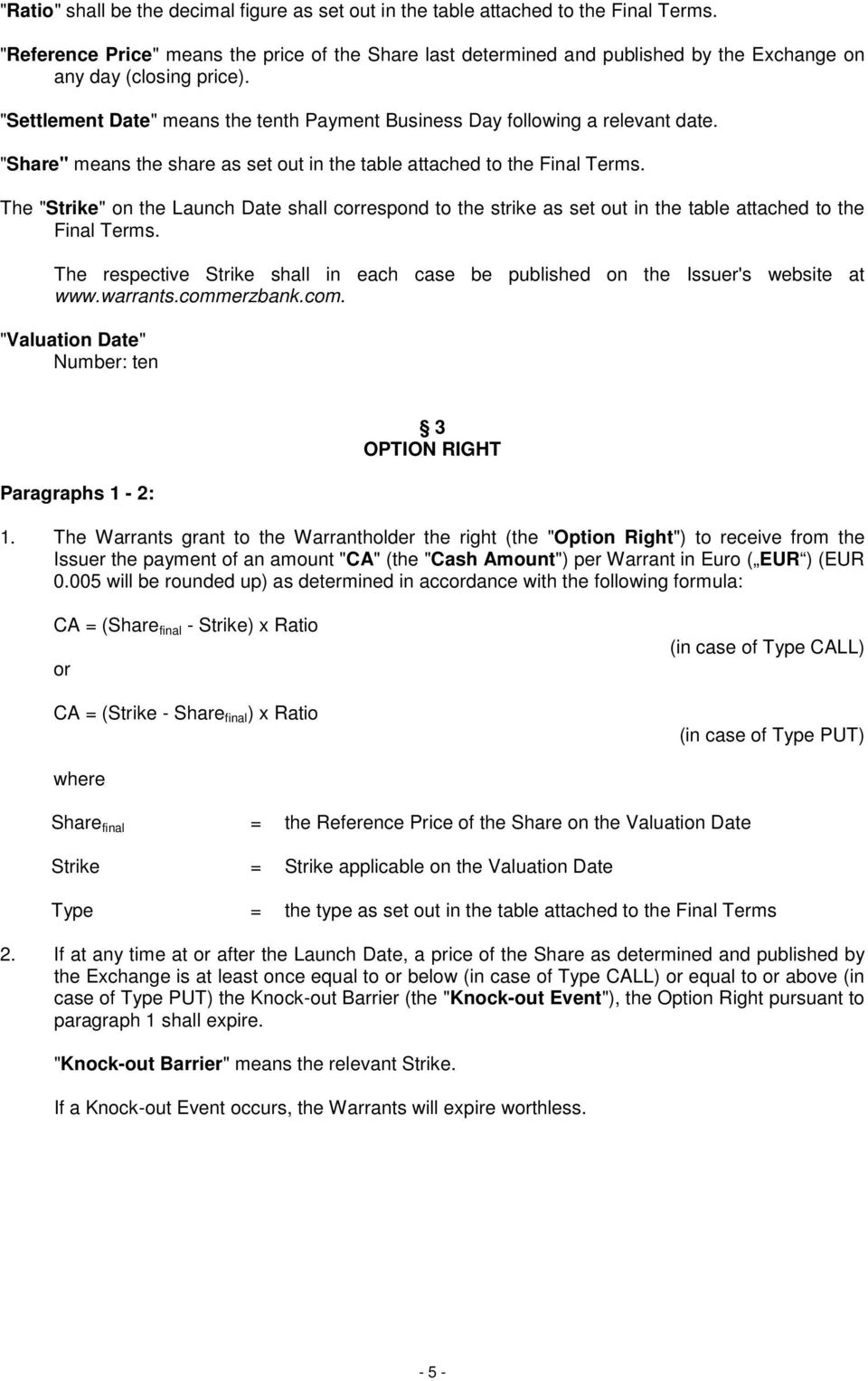 "Settlement Date" means the tenth Payment Business Day following a relevant date. "Share" means the share as set out in the table attached to the Final Terms.