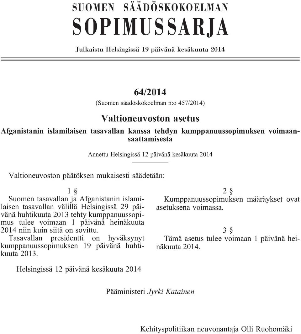 välillä Helsingissä 29 päivänä huhtikuuta 2013 tehty kumppanuussopimus tulee voimaan 1 päivänä heinäkuuta 2014 niin kuin siitä on sovittu.