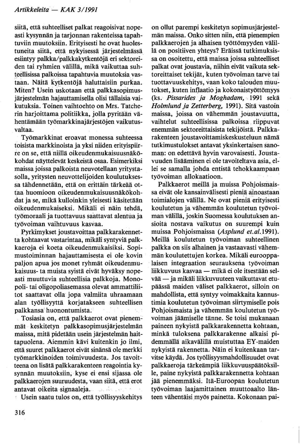 muutoksia vastaan. Näitä k)1kentöjä haluttaisiin purkaa. Miten? Usein uskotaan että palkkasopimusjärjestelmän hajauttamisella olisi tällaisia vaikutuksia. Toinen vaihtoehto on Mrs.
