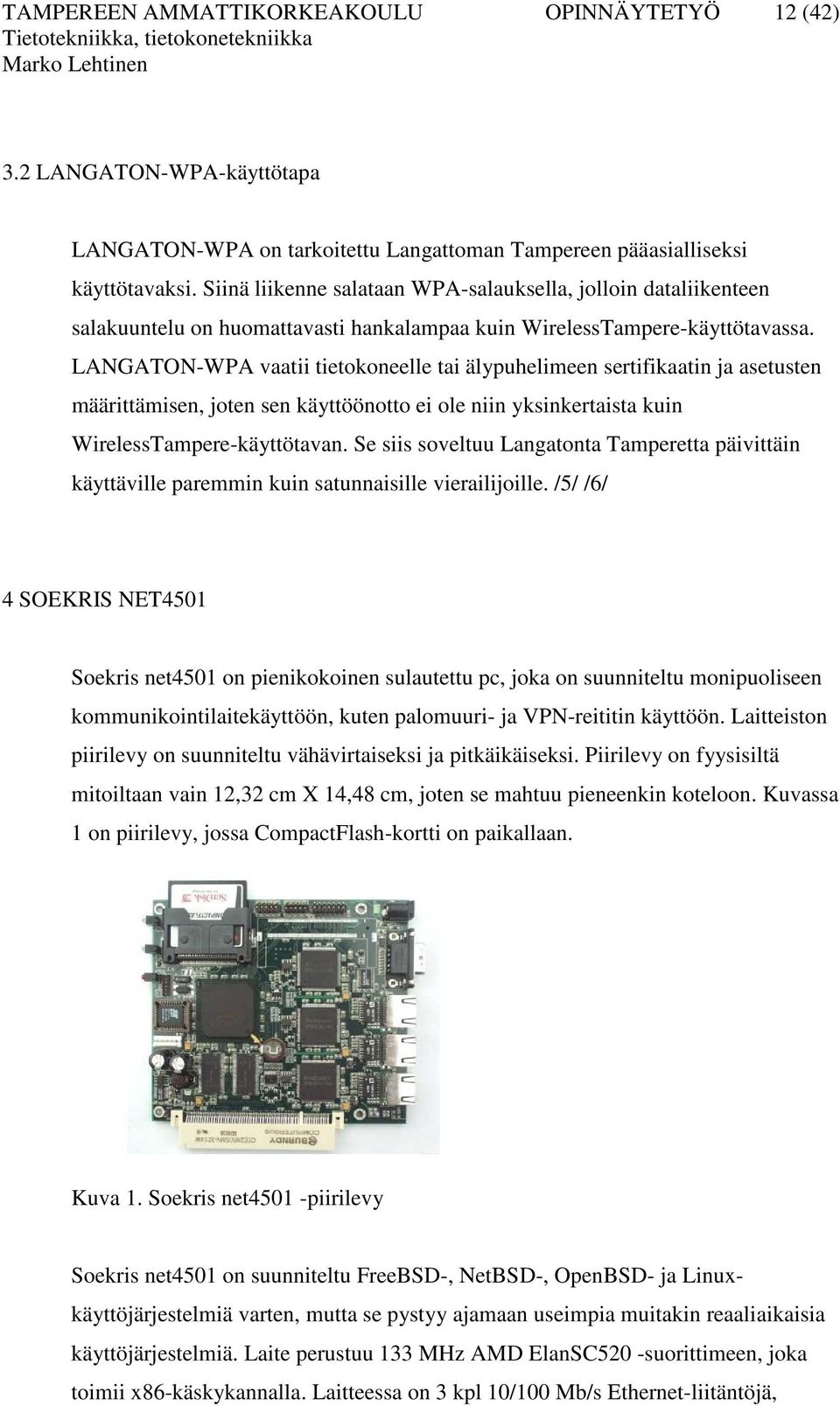 LANGATON-WPA vaatii tietokoneelle tai älypuhelimeen sertifikaatin ja asetusten määrittämisen, joten sen käyttöönotto ei ole niin yksinkertaista kuin WirelessTampere-käyttötavan.