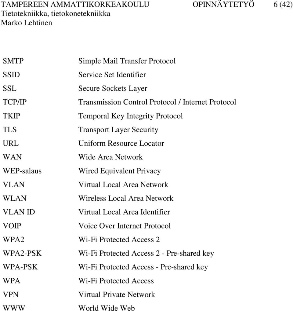 Equivalent Privacy VLAN Virtual Local Area Network WLAN Wireless Local Area Network VLAN ID Virtual Local Area Identifier VOIP Voice Over Internet Protocol WPA2 Wi-Fi